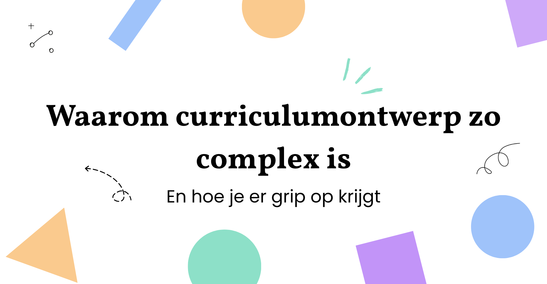 Waarom curriculumontwerp zo complex is (en hoe je er grip op krijgt)